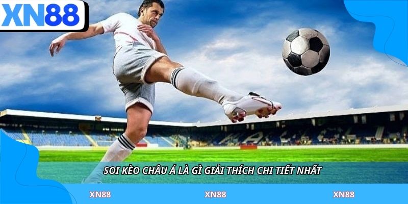 Soi kèo châu á là gì giải thích chi tiết nhất